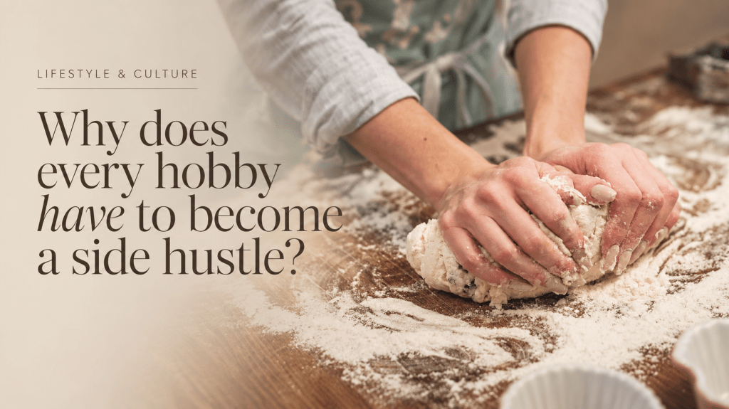 Why does every hobby have to become a side hustle?